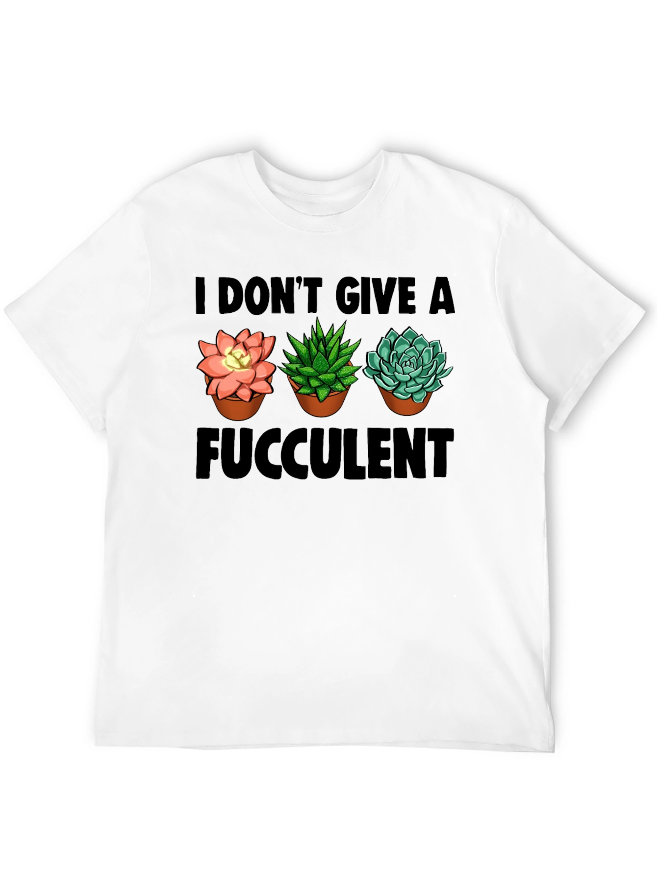 I Dont Give A Fucculent T-Shirt