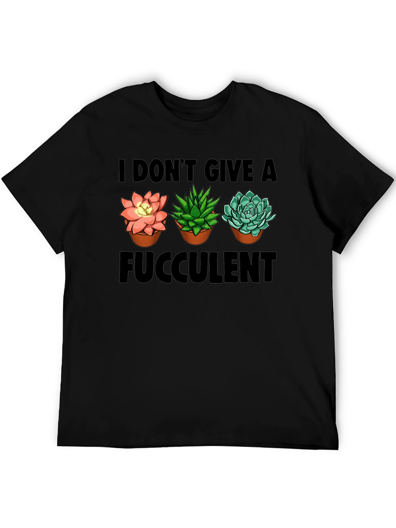 I Dont Give A Fucculent T-Shirt