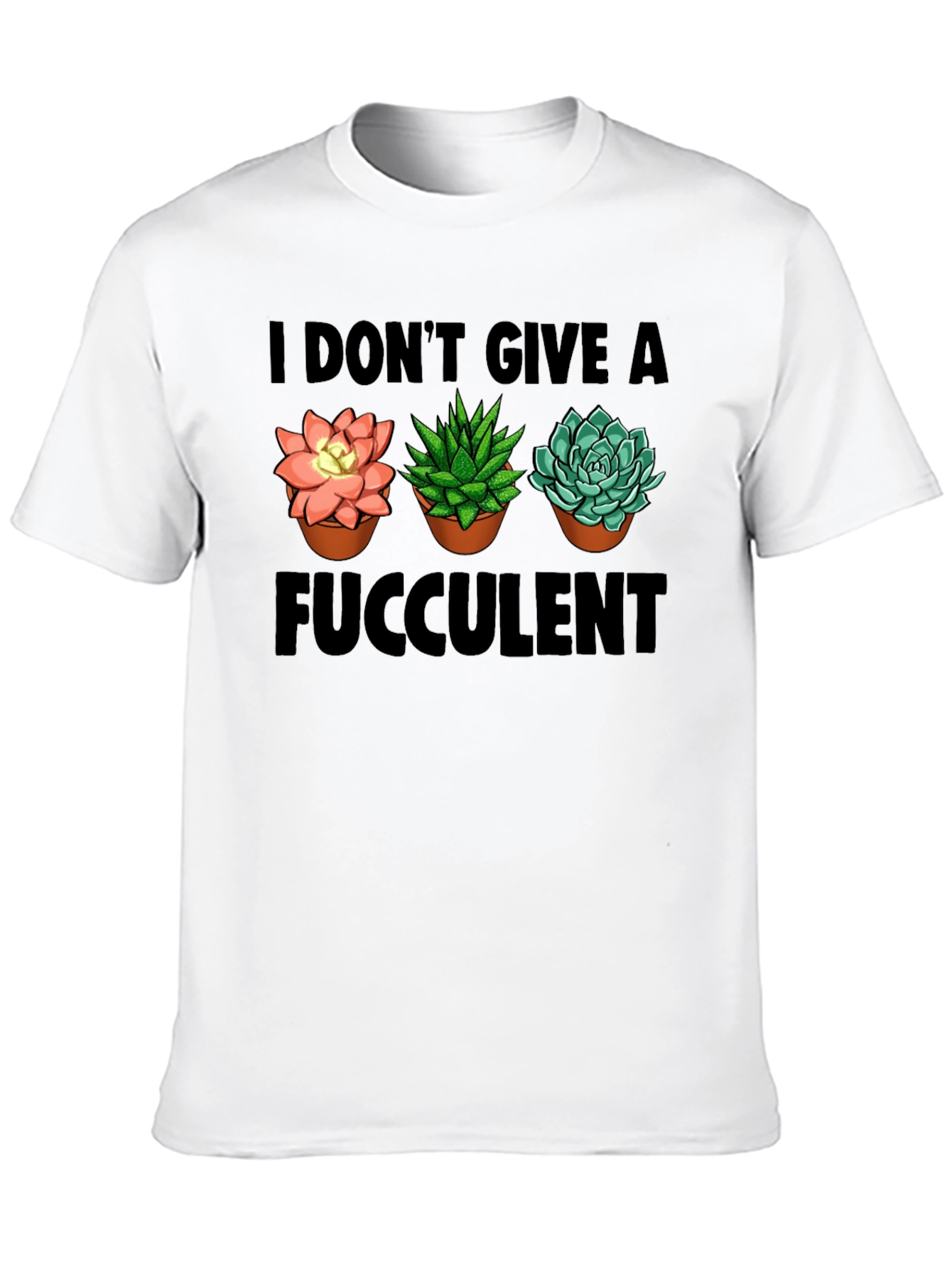 I Dont Give A Fucculent T-Shirt