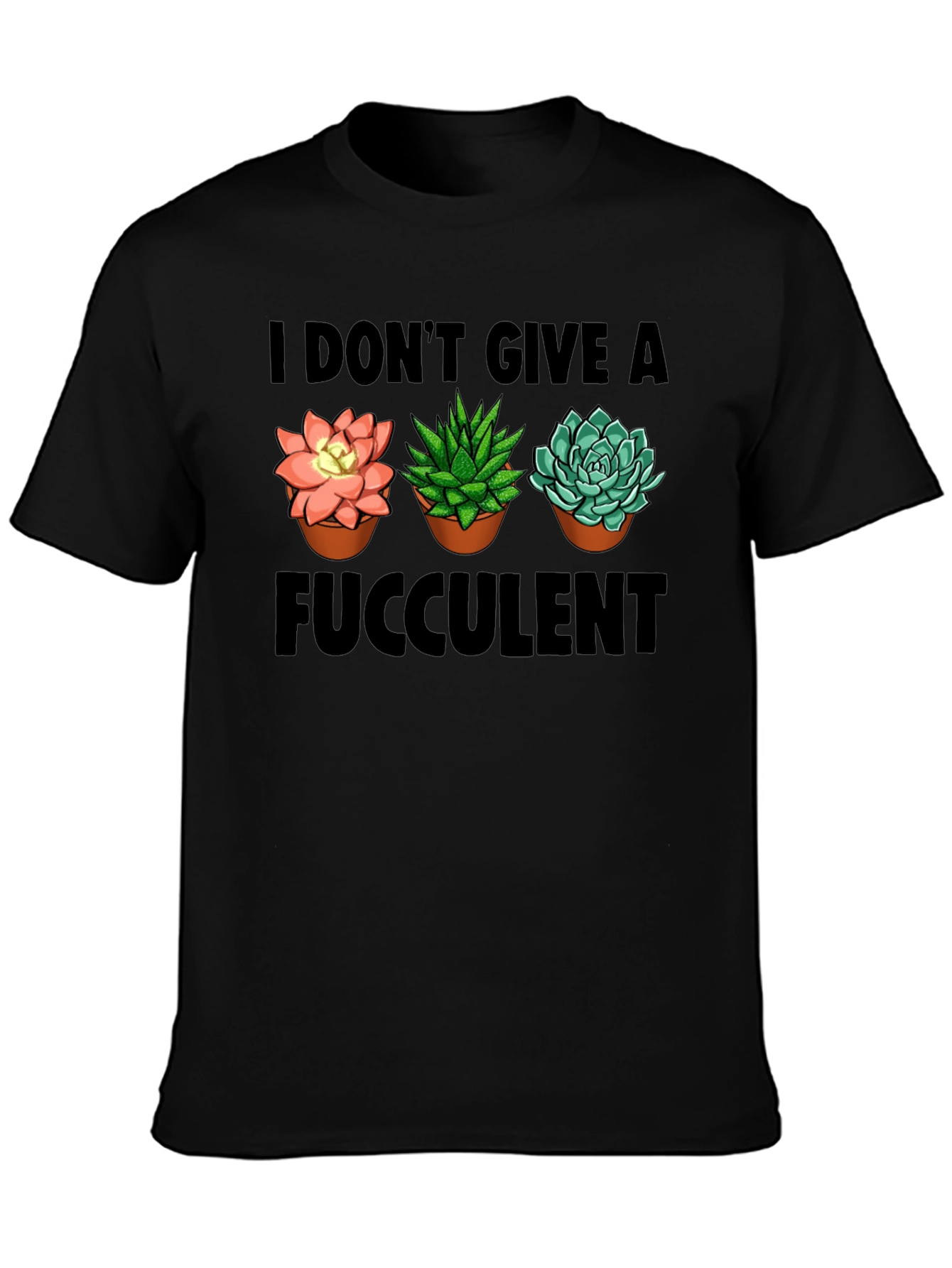 I Dont Give A Fucculent T-Shirt