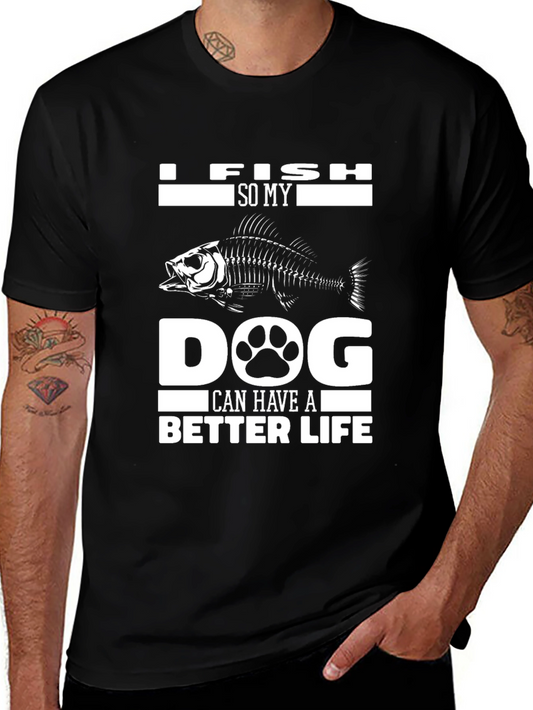 I Fish So My Dog Can Have A Better Life Black T-Shirt