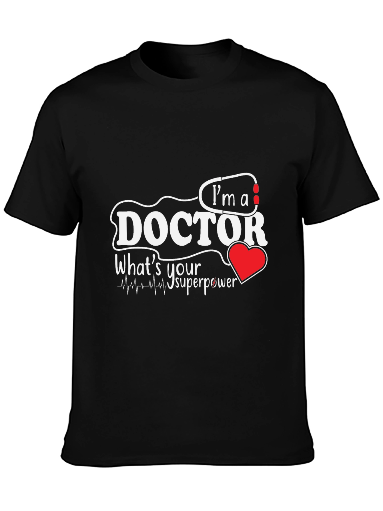 Im A Doctor Whats Your Superpower T-Shirt