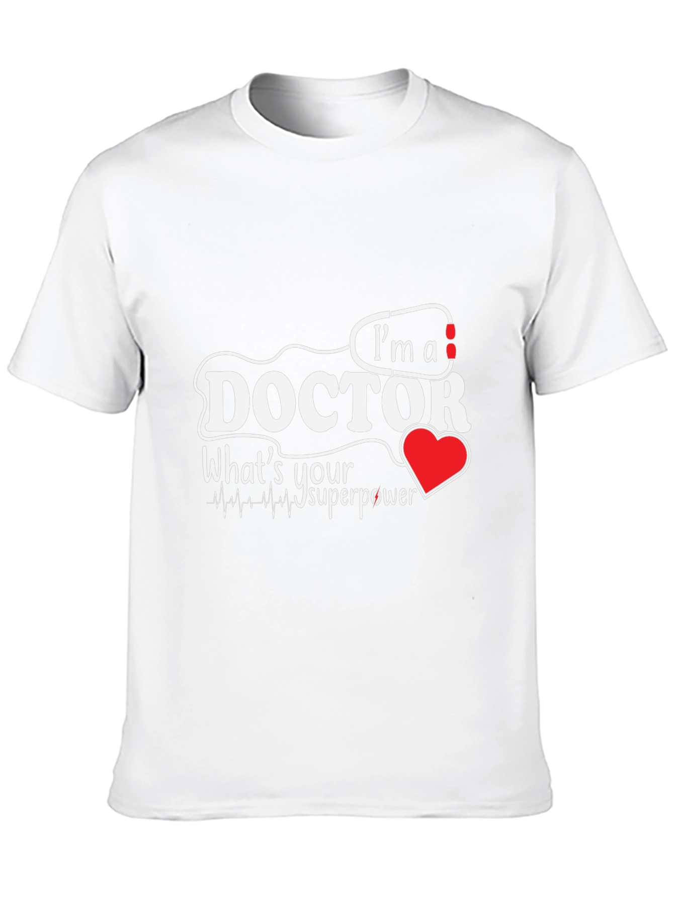 Im A Doctor Whats Your Superpower T-Shirt