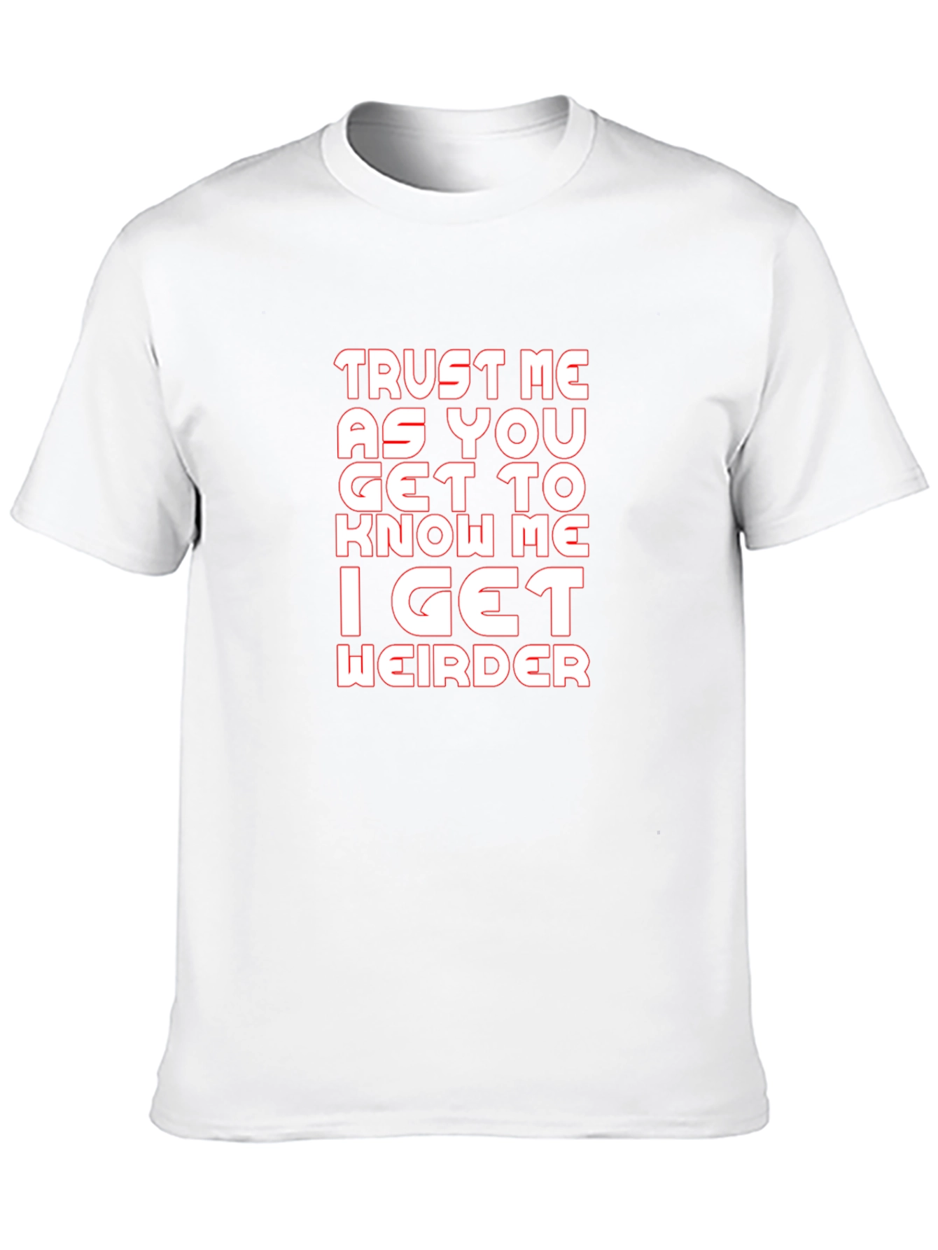 Trust Me I Get Weirder Graphic T-Shirt