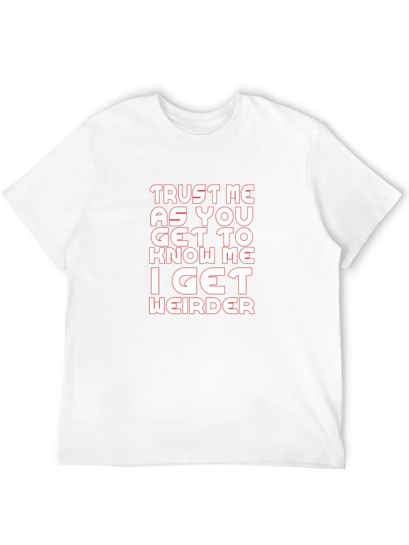 Trust Me I Get Weirder Graphic T-Shirt