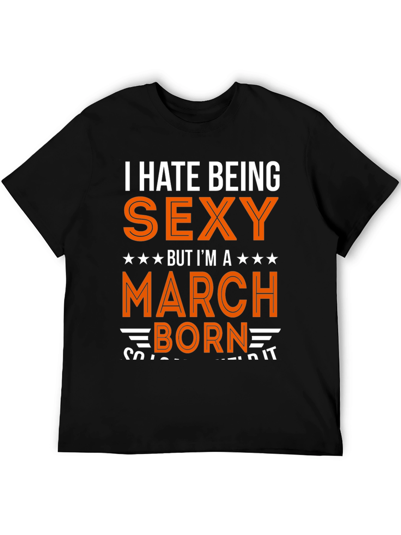 I Hate Being Sexy March Born Graphic Tee