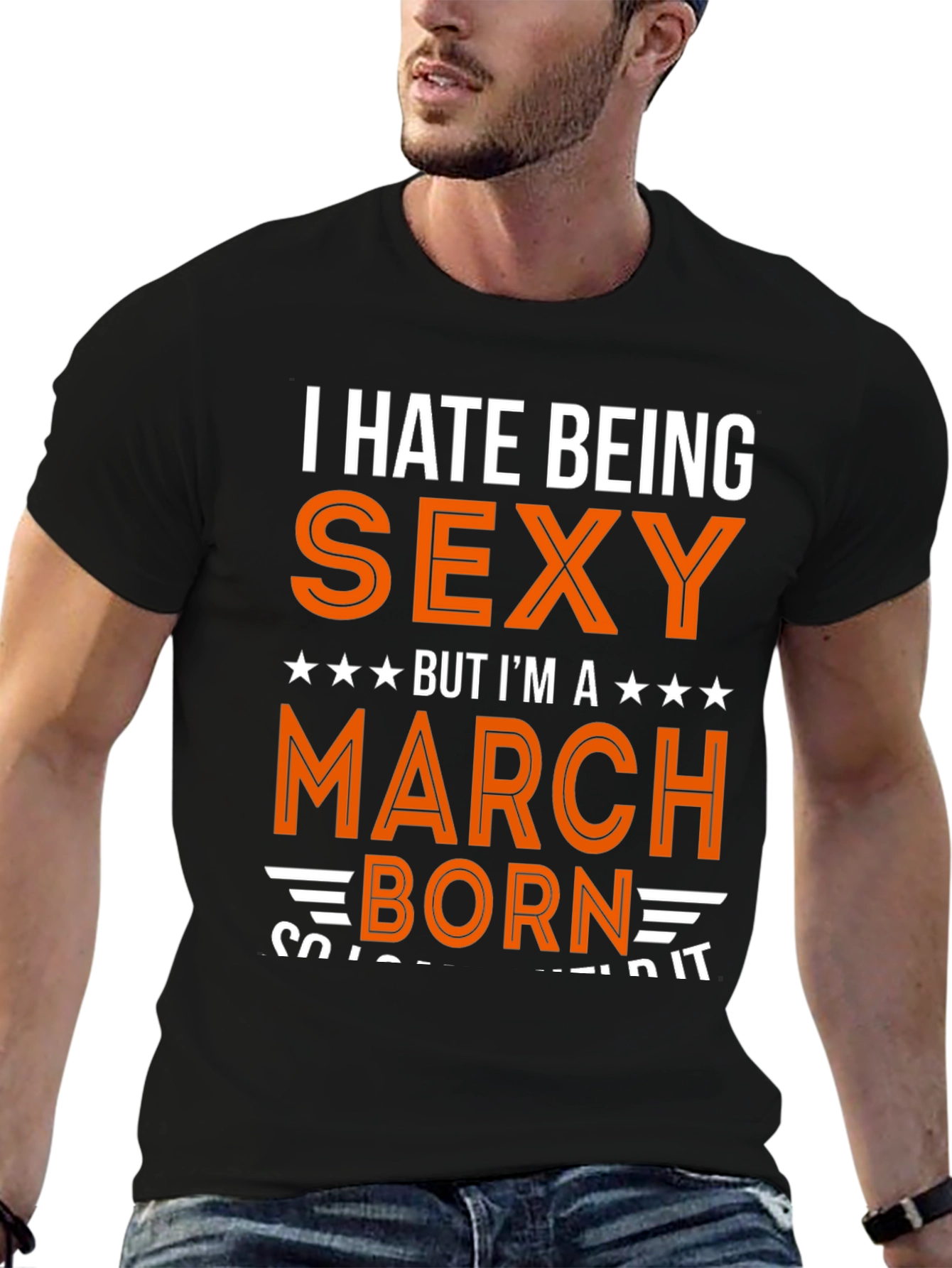 I Hate Being Sexy March Born Graphic Tee