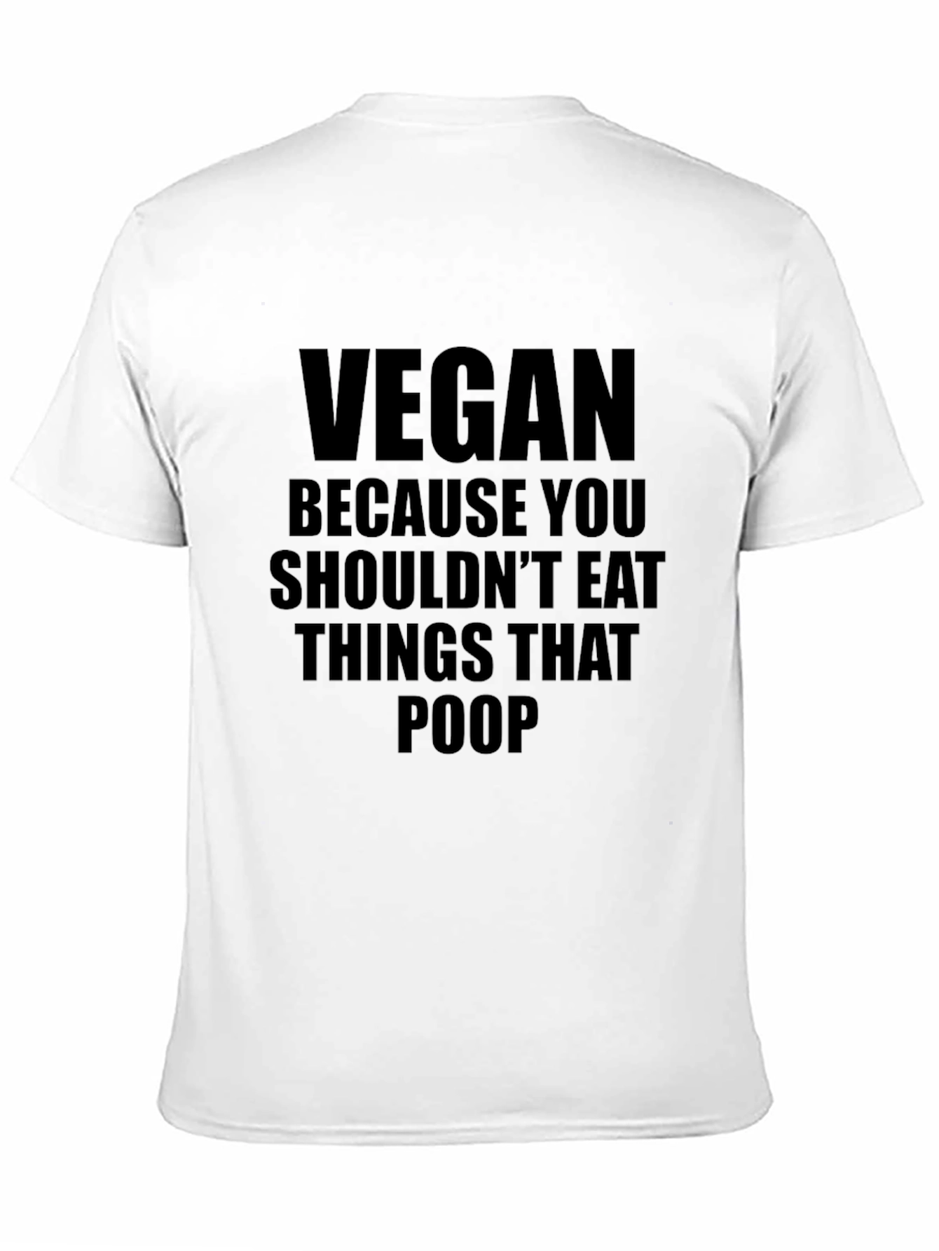 Vegan T-Shirt: Shouldnt Eat Things That Poop