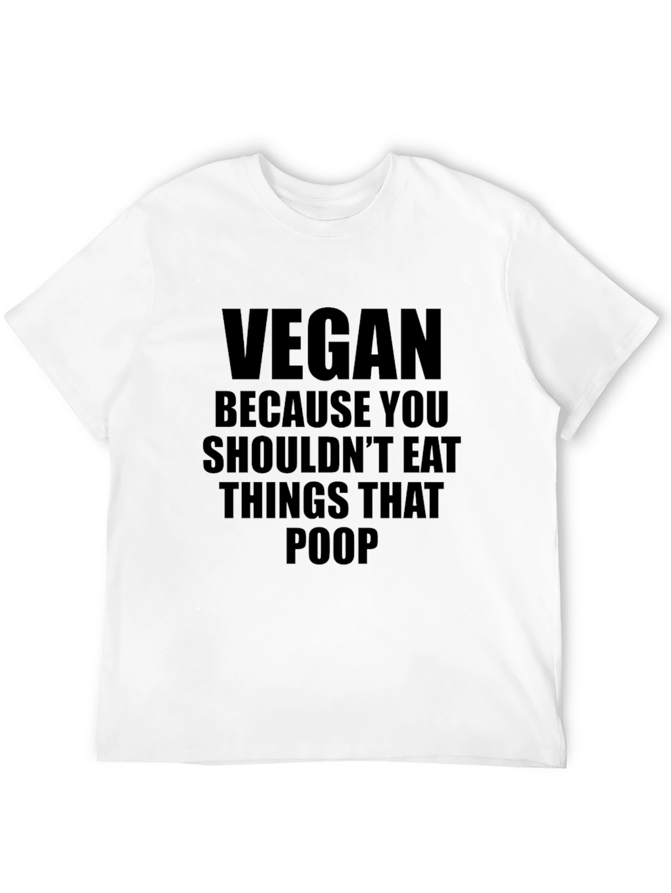 Vegan T-Shirt: Shouldnt Eat Things That Poop