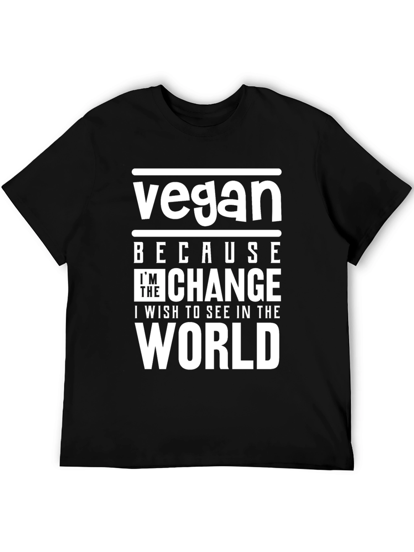 Vegan Because Im The Change T-Shirt