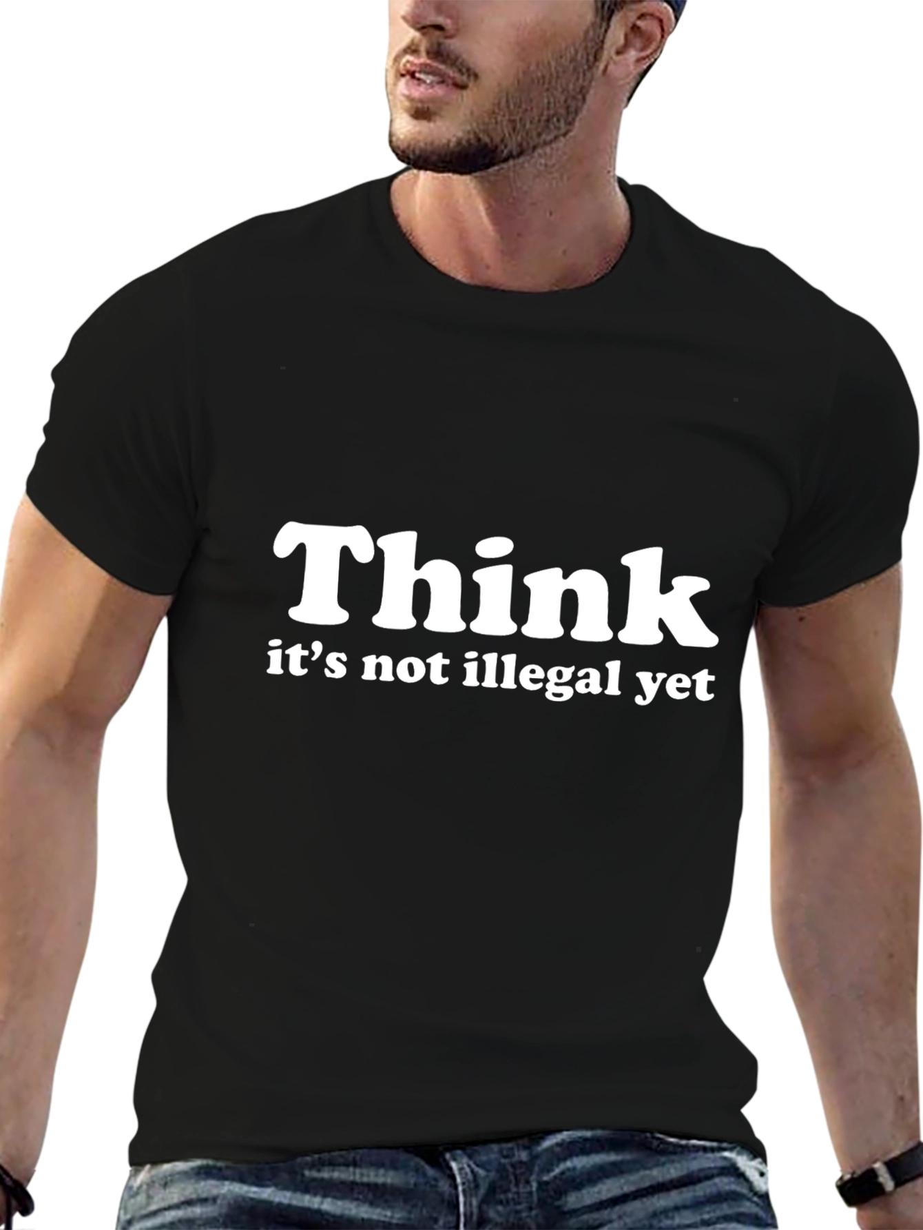 Think - Its Not Illegal Yet T-Shirt