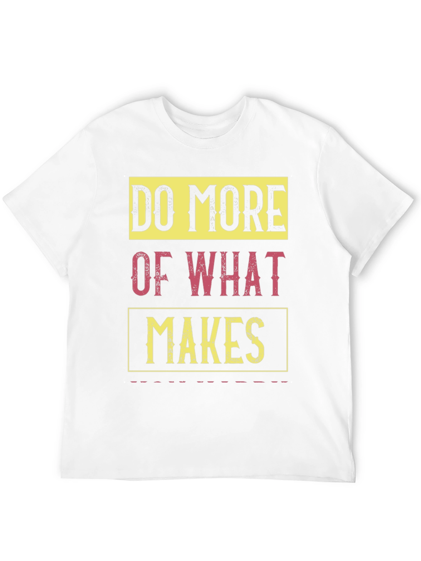 Do More of What Makes You Happy T-Shirt