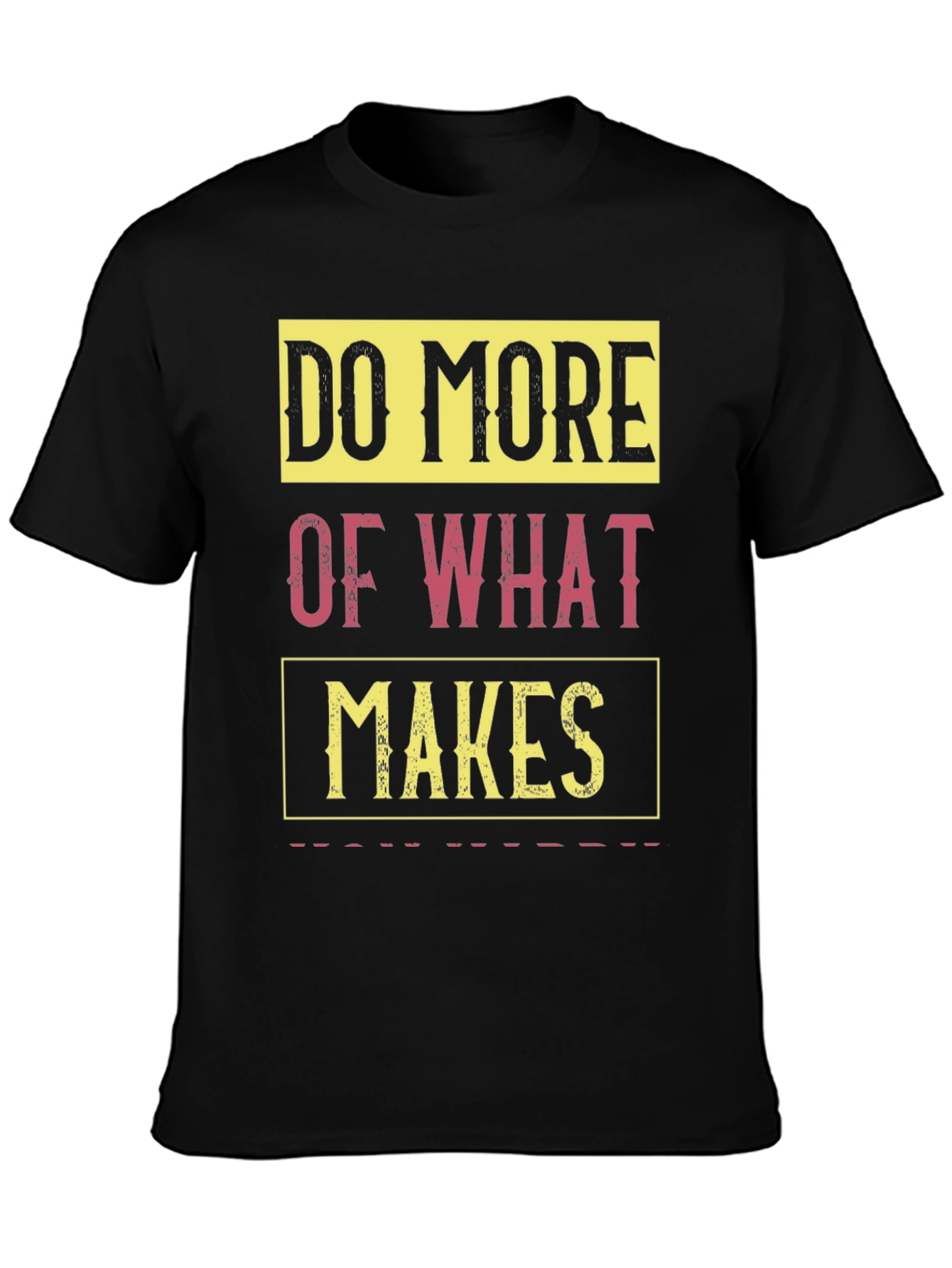 Do More of What Makes You Happy T-Shirt