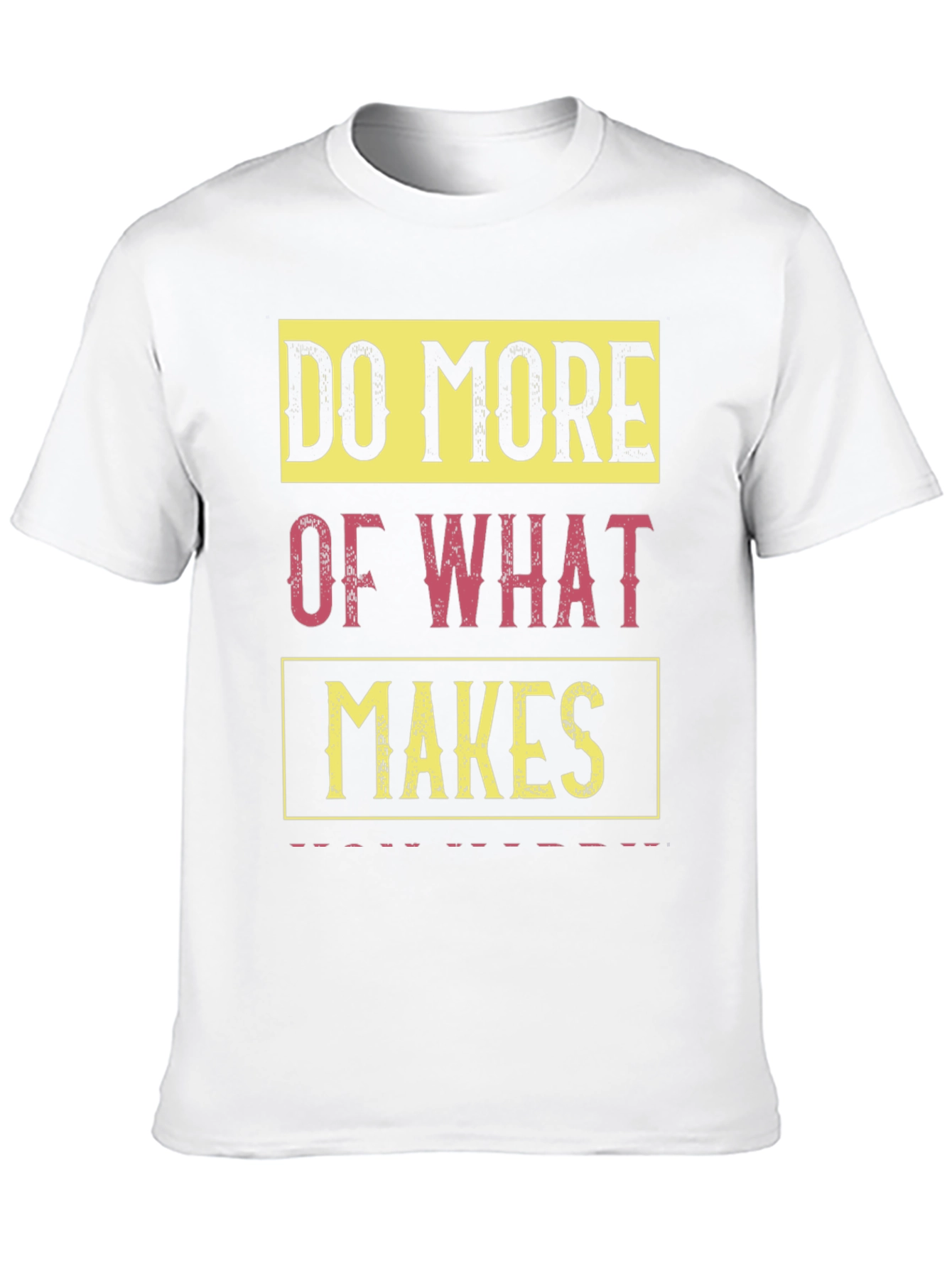 Do More of What Makes You Happy T-Shirt