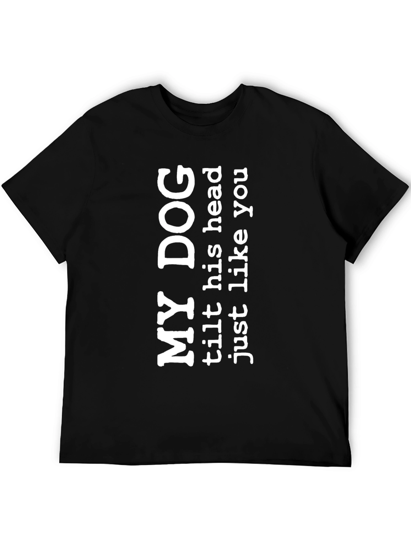 My Dog Tilts Head Funny Mens Black T-Shirt