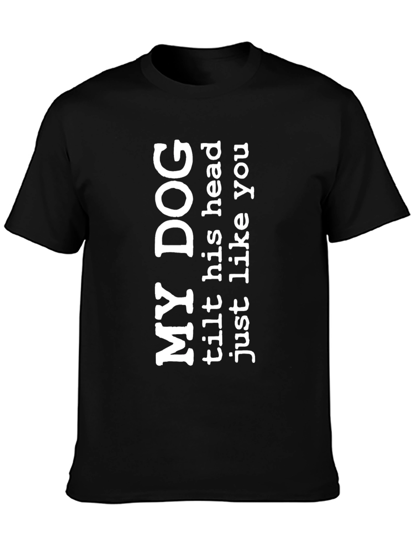 My Dog Tilts Head Funny Mens Black T-Shirt