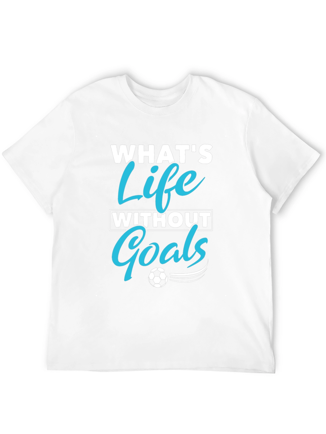 Whats Life Without Goals Graphic T-Shirt