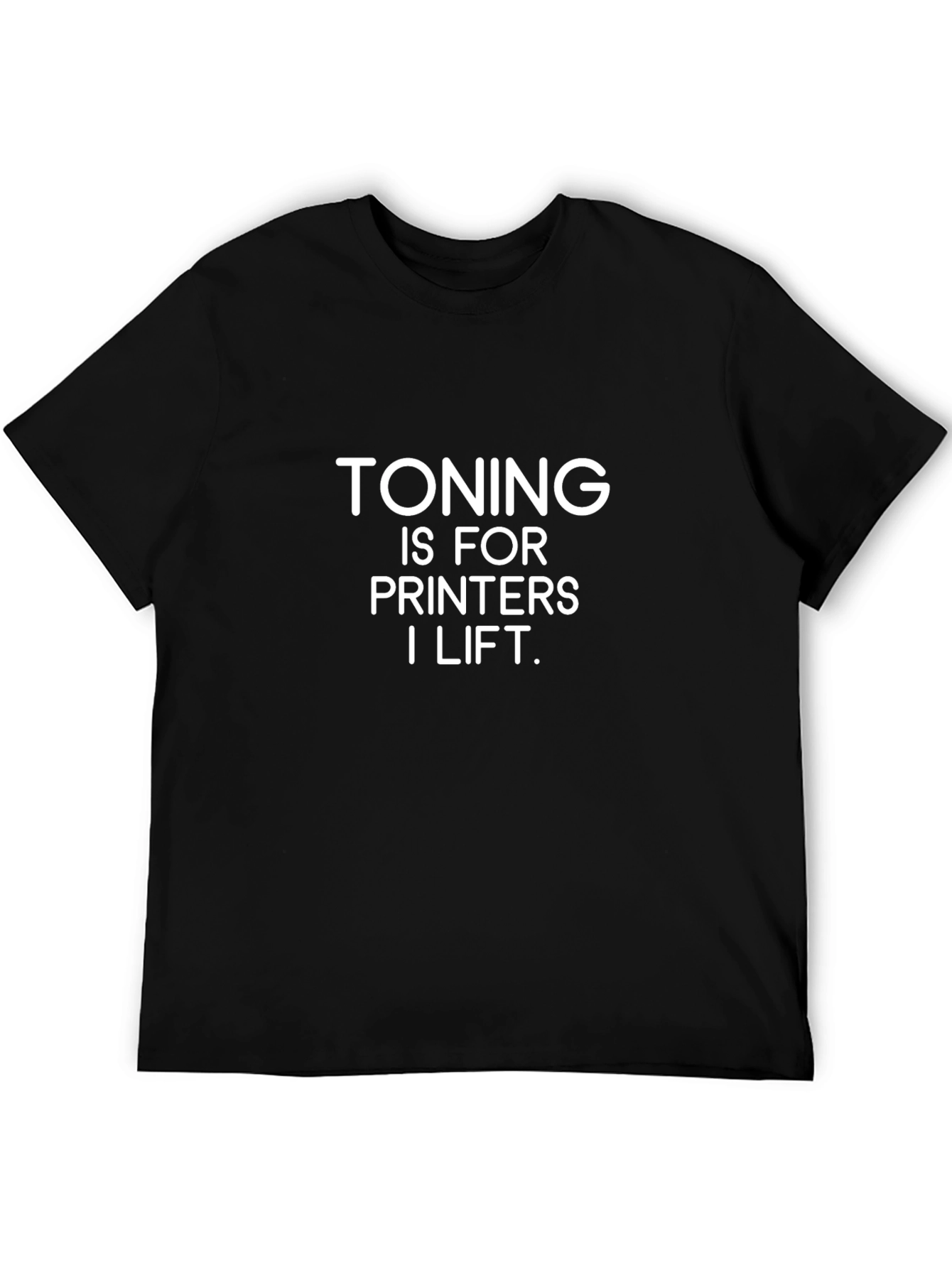 Toning Is For Printers - Funny Gym T-Shirt