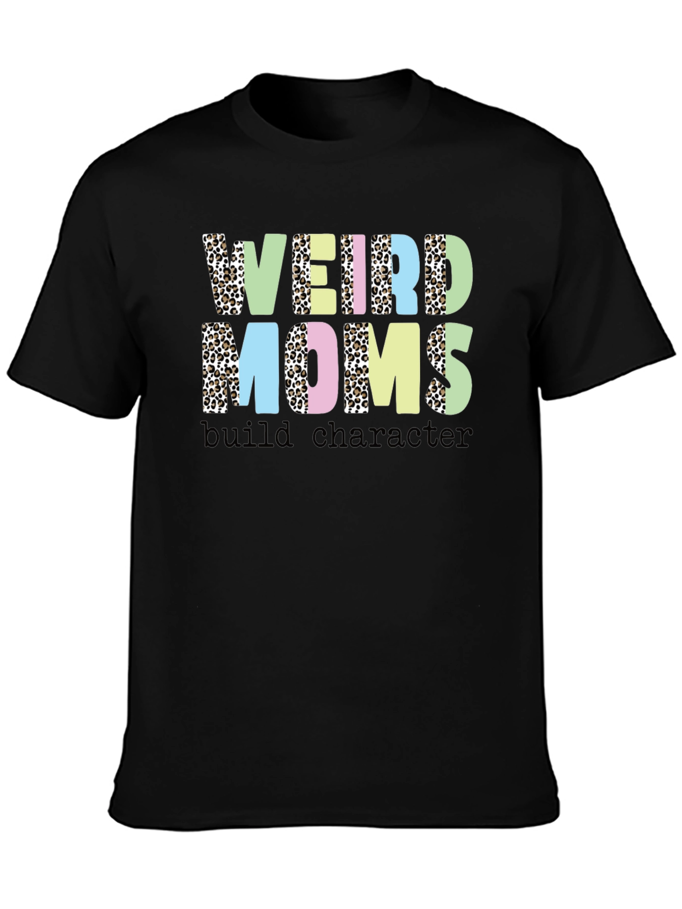 Weird Moms Build Character T-Shirt