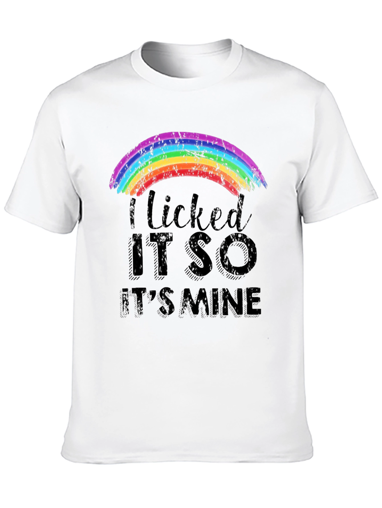 I Licked It So Its Mine Rainbow T-Shirt
