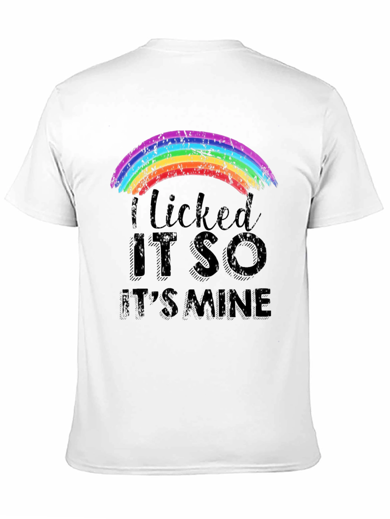 I Licked It So Its Mine Rainbow T-Shirt