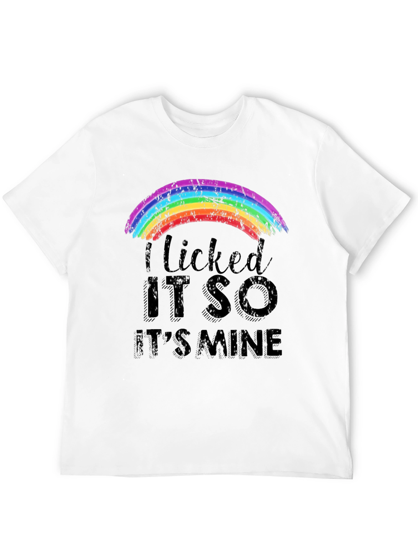 I Licked It So Its Mine Rainbow T-Shirt