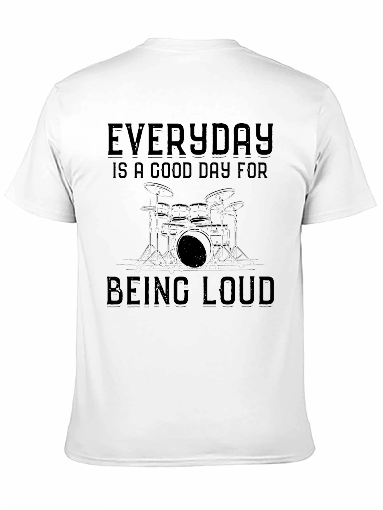 Everyday Good Day for Being Loud Drummer T-Shirt