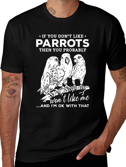 Parrot Lovers T-Shirt - If You Dont Like Parrots Funny Tee