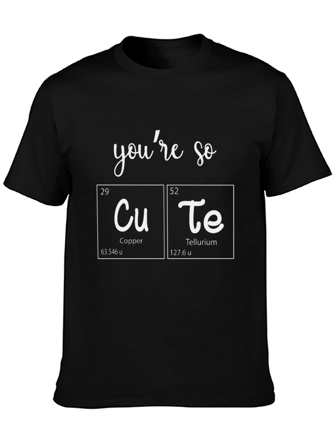 Youre So CuTe T-Shirt - Science Pun Tee