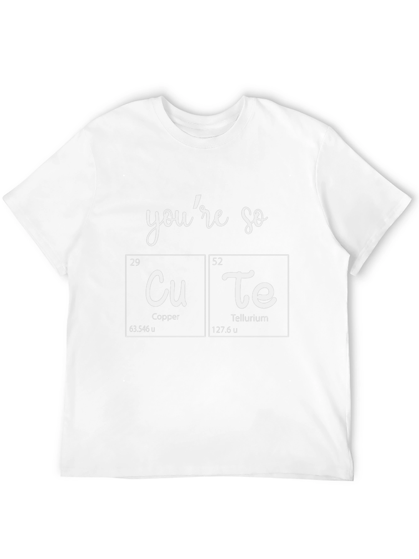 Youre So CuTe T-Shirt - Science Pun Tee