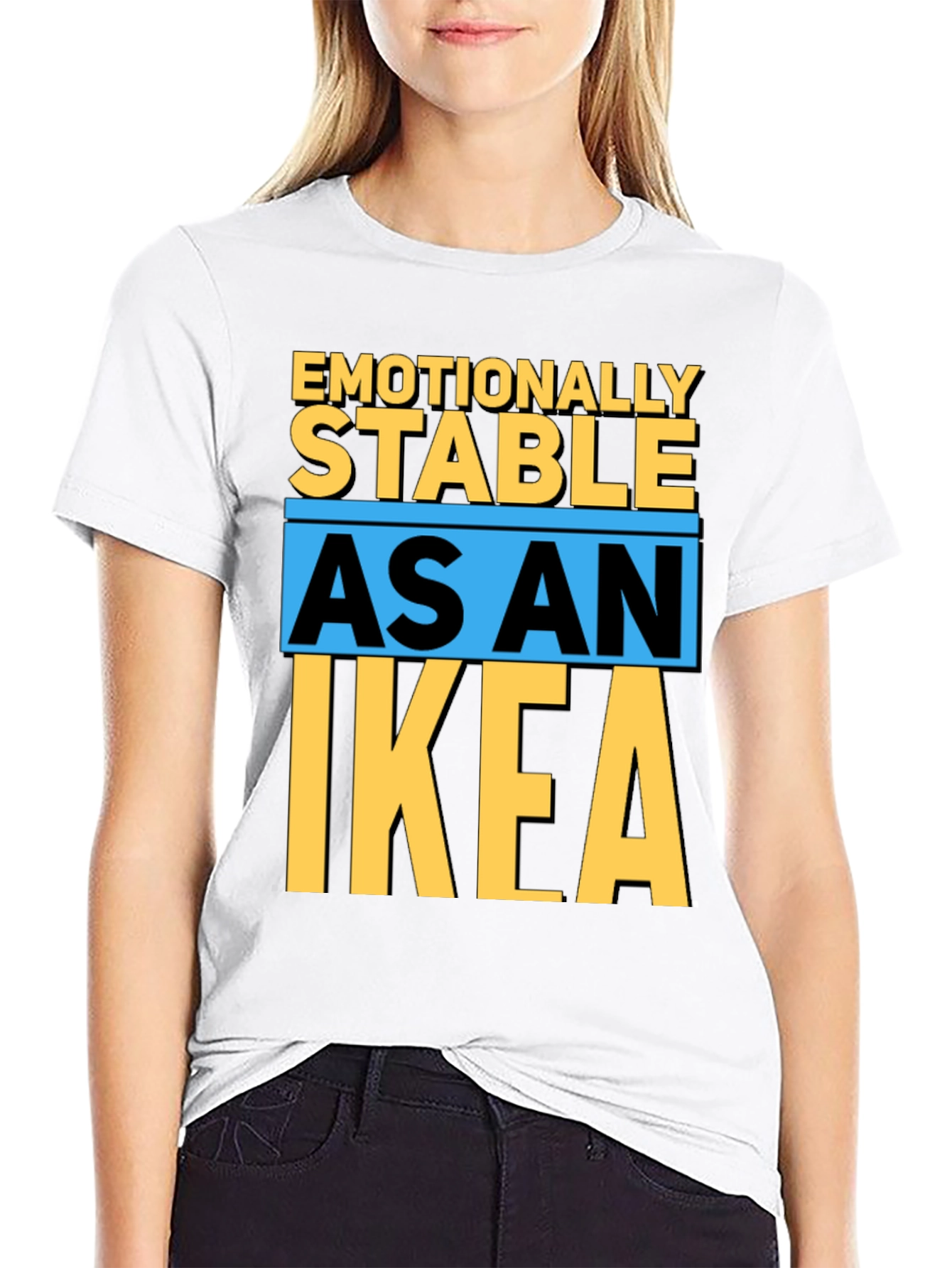 Emotionally Stable as an IKEA T-Shirt
