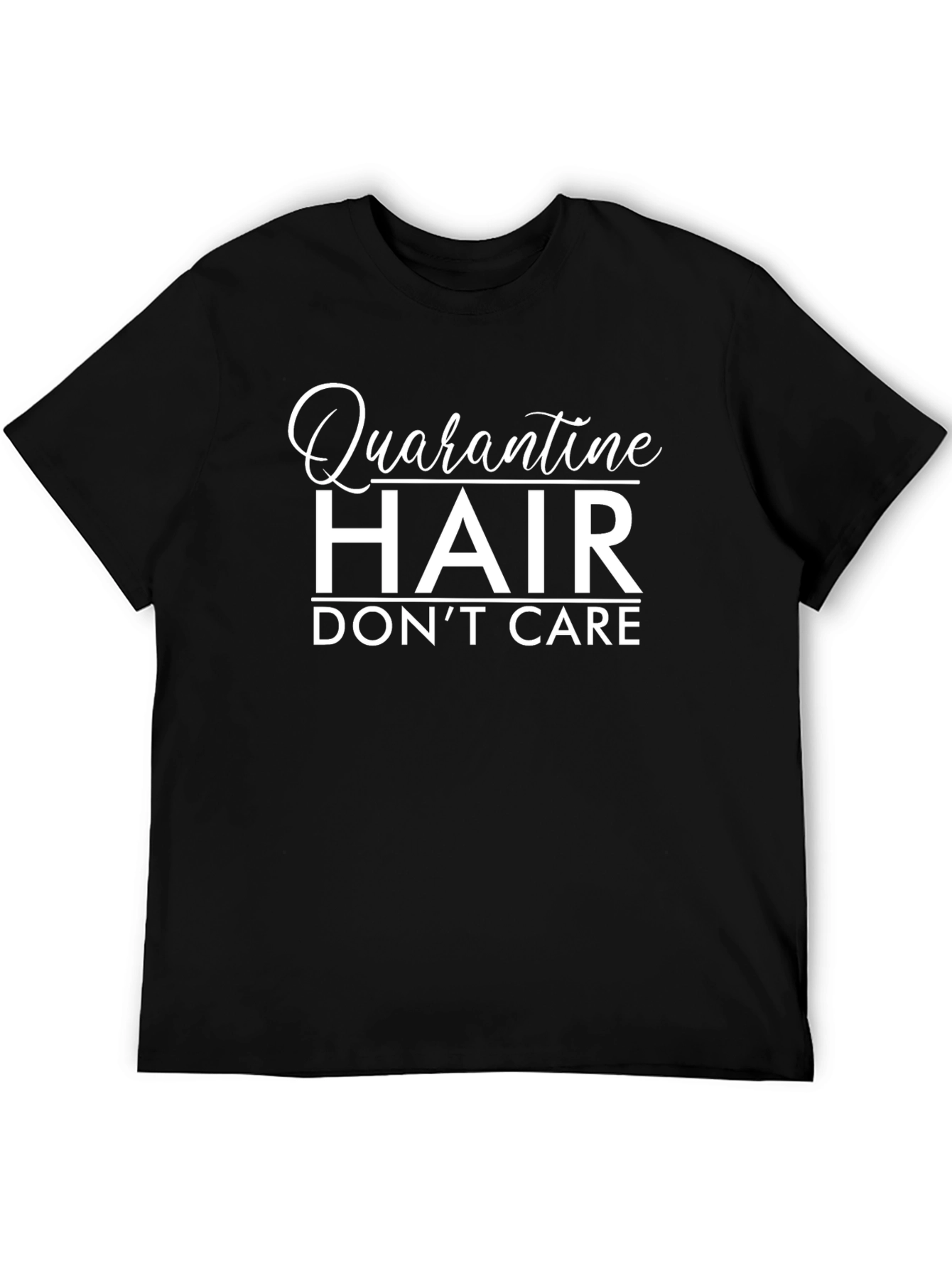 Quarantine Hair Dont Care - Black T-Shirt