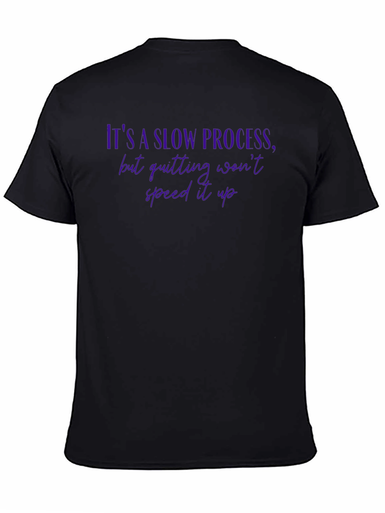 Motivational Quote T-Shirt - Its a Slow Process