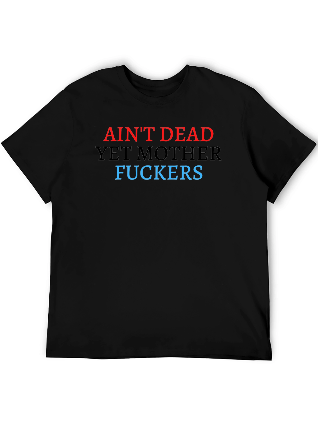 Aint Dead Yet Graphic Tee - Bold Statement T-Shirt