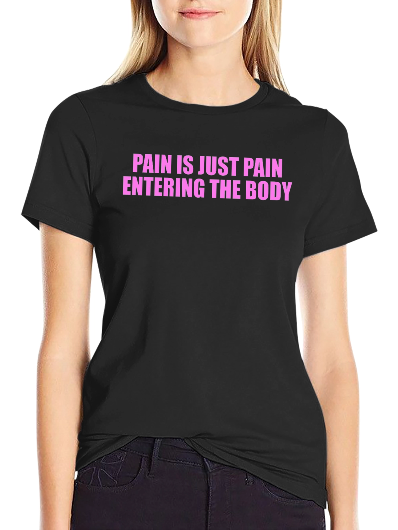 Pain is Just Pain Entering the Body Tee