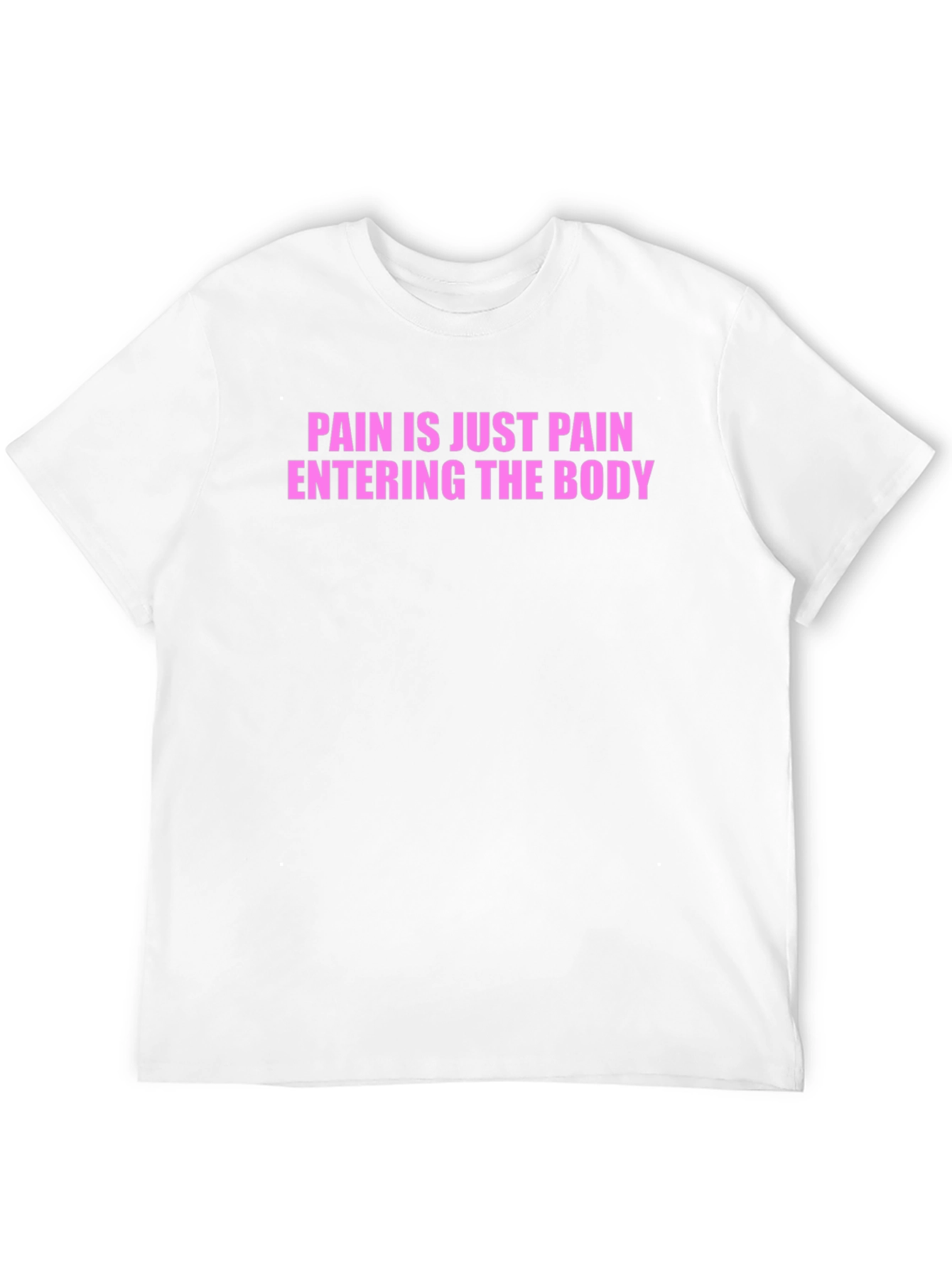Pain is Just Pain Entering the Body Tee