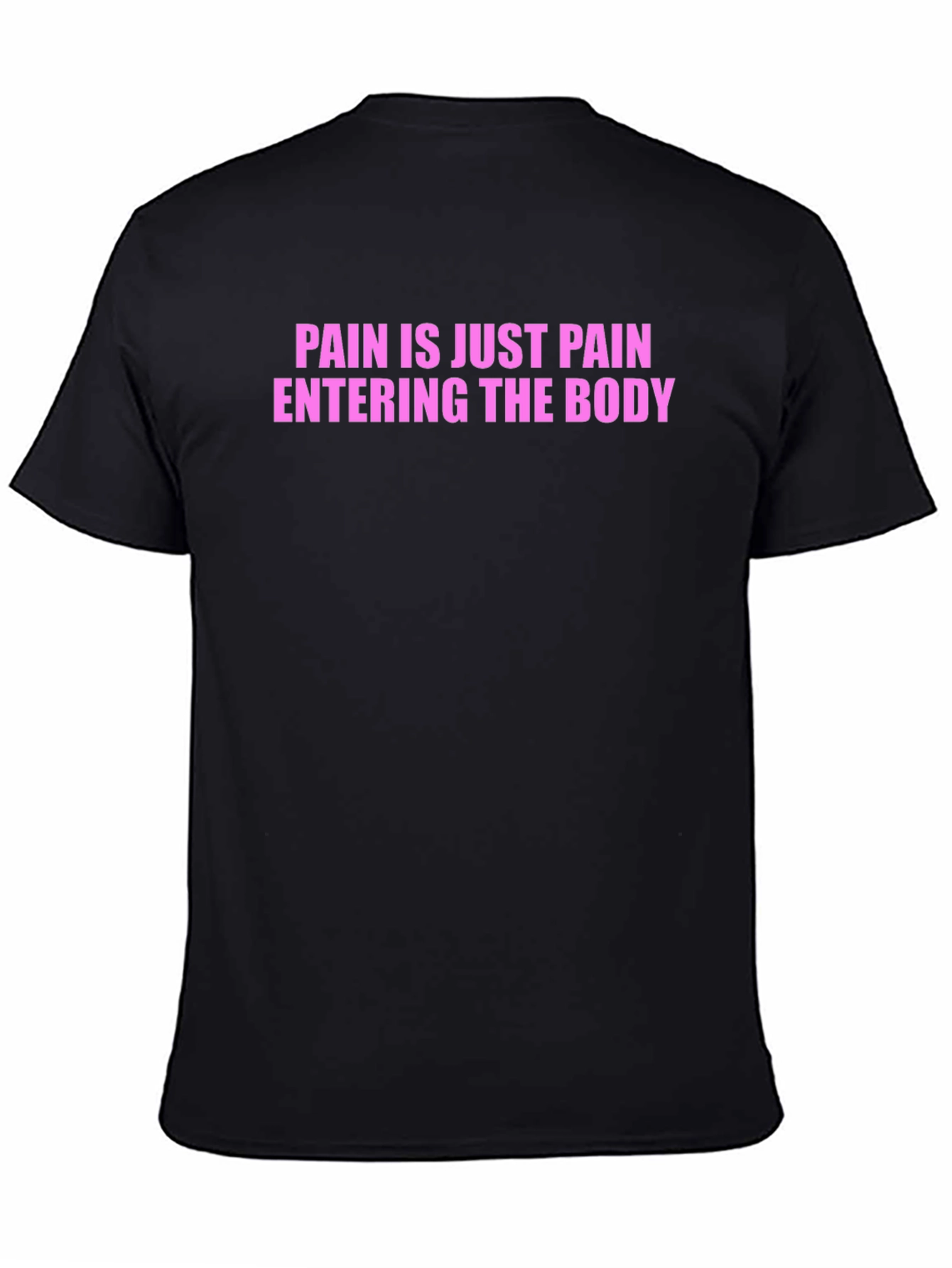 Pain is Just Pain Entering the Body Tee