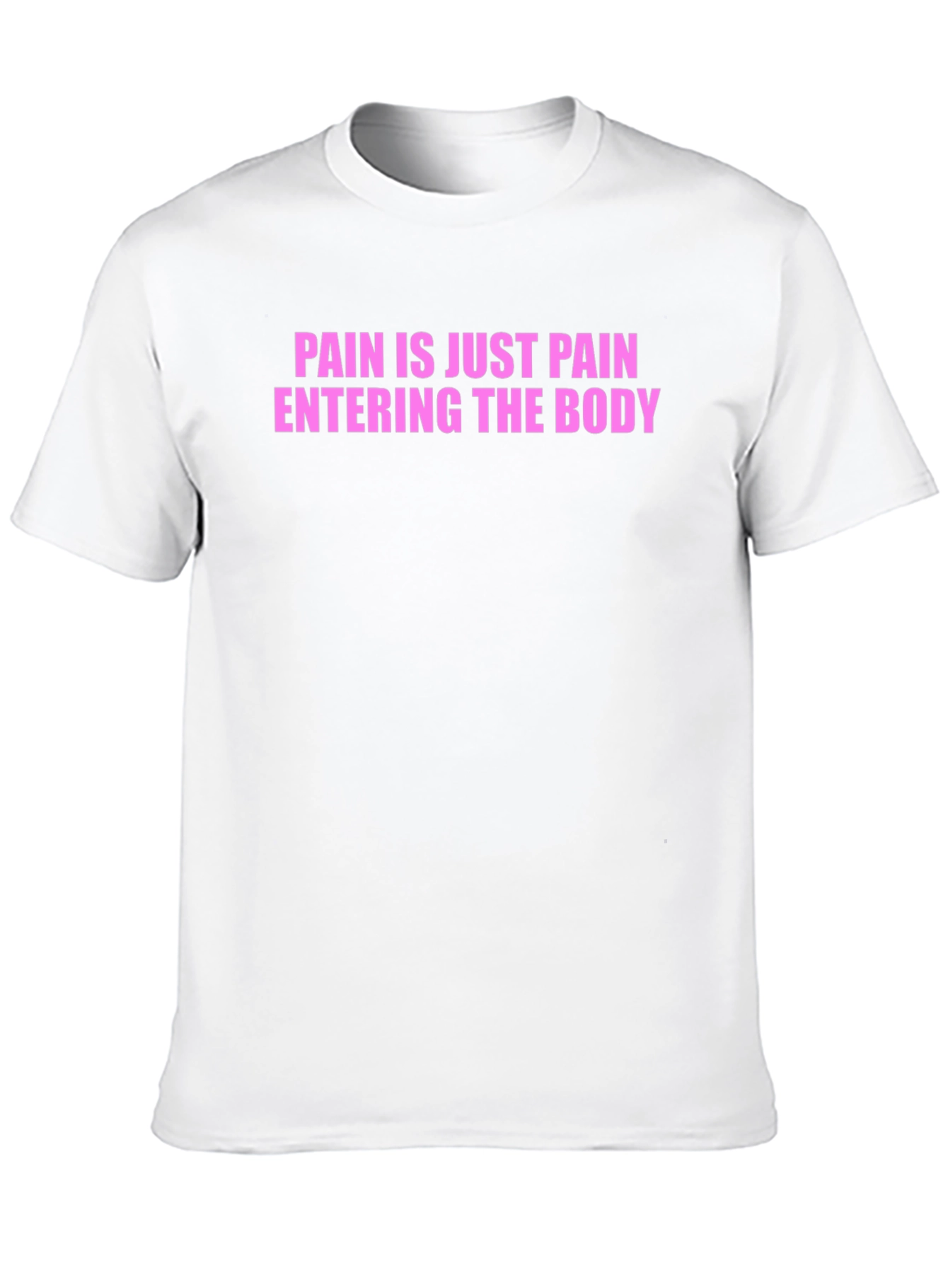 Pain is Just Pain Entering the Body Tee