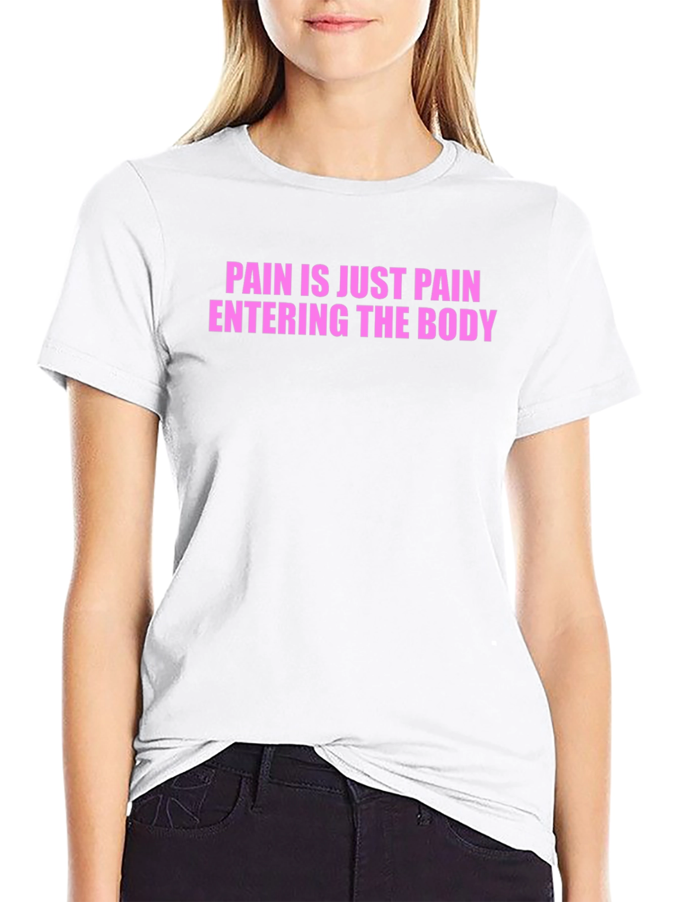 Pain is Just Pain Entering the Body Tee