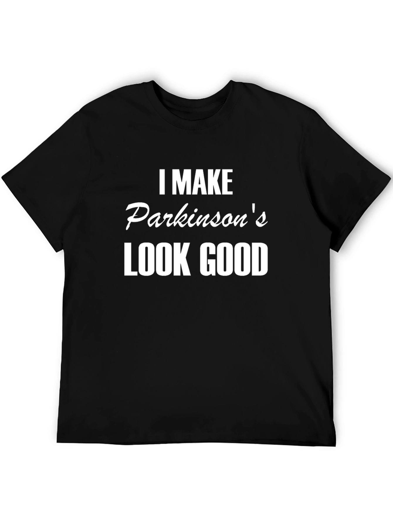 Parkinsons Awareness T-Shirt: I Make Parkinsons Look Good