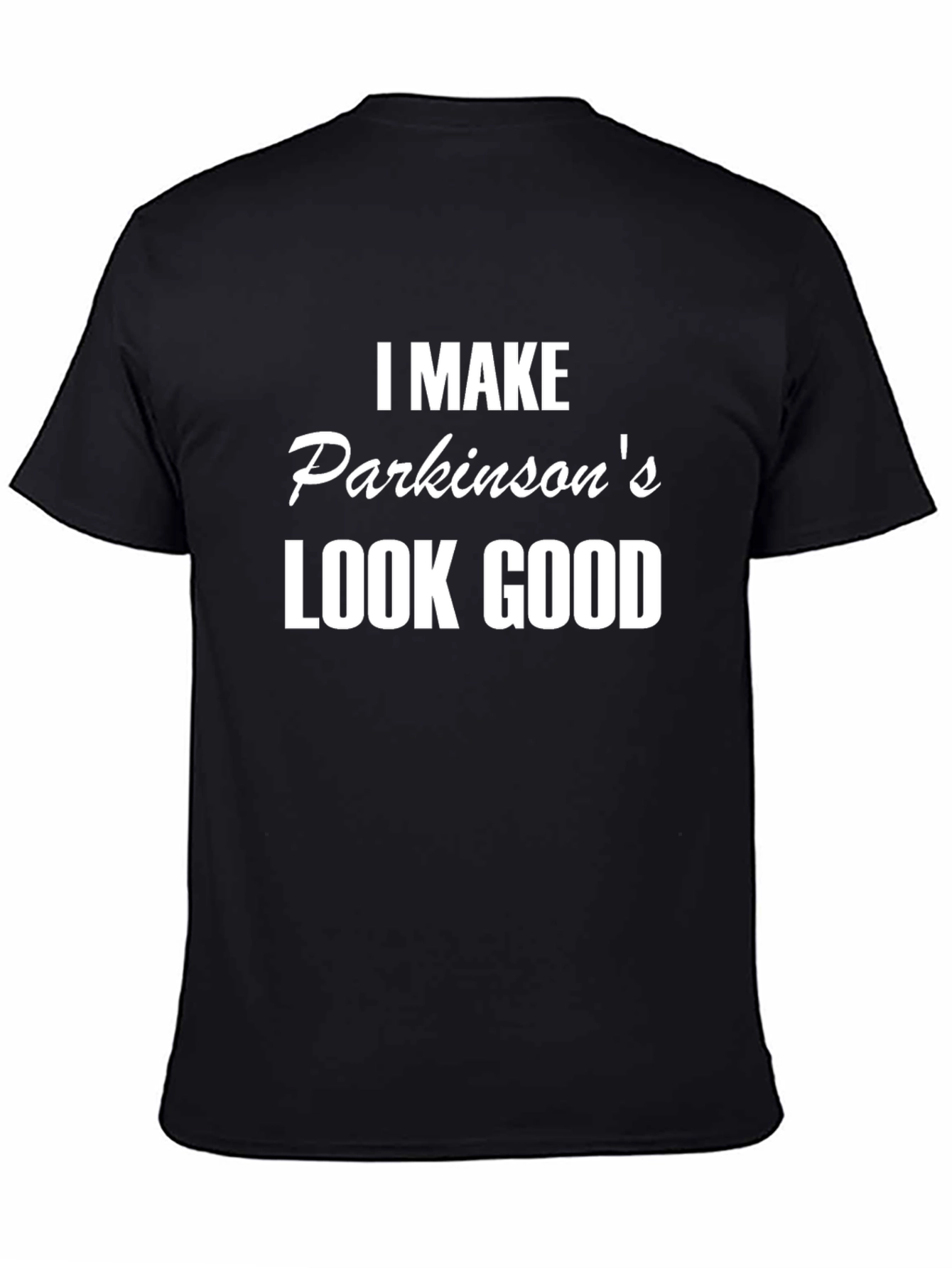 Parkinsons Awareness T-Shirt: I Make Parkinsons Look Good