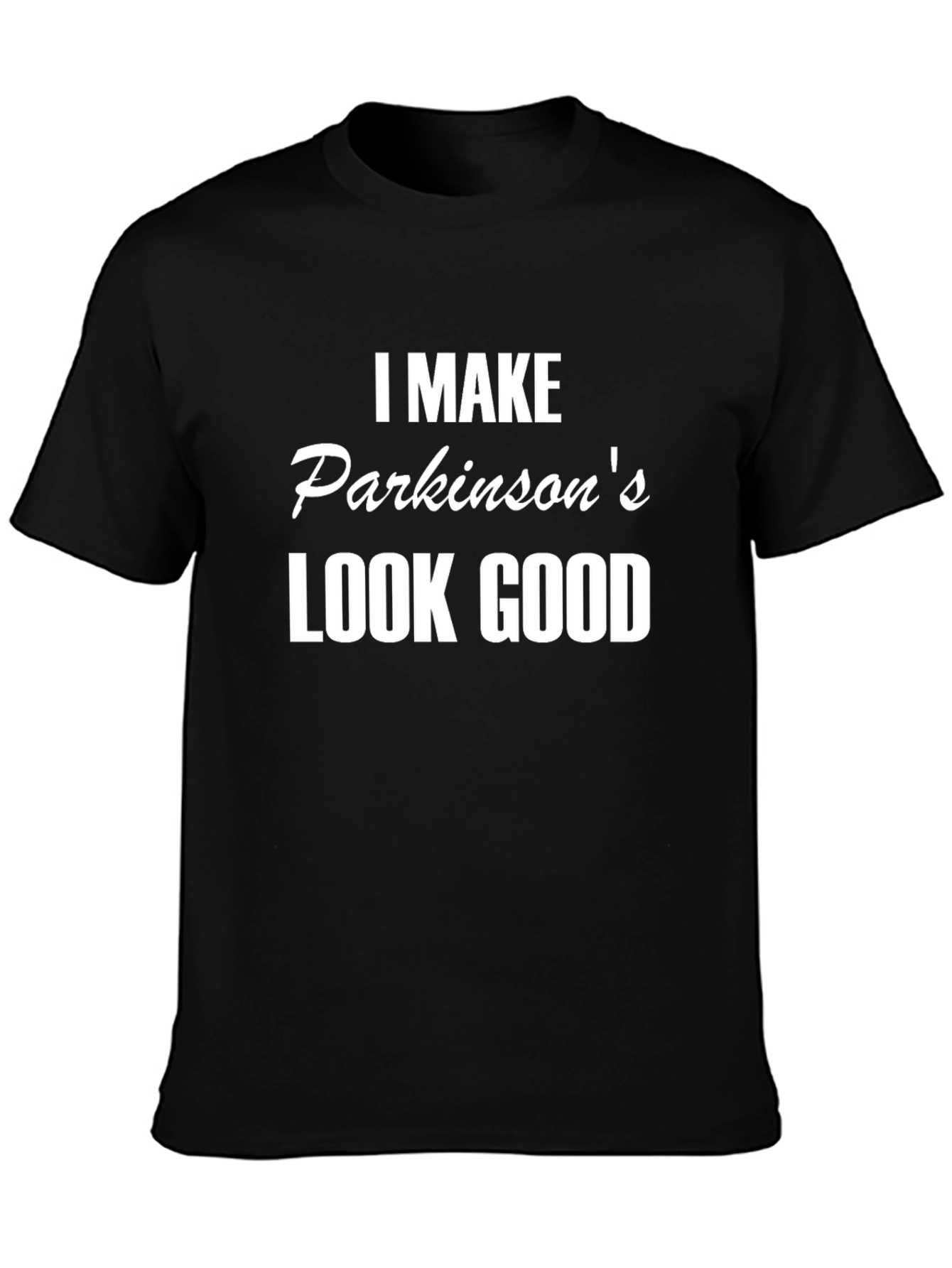 Parkinsons Awareness T-Shirt: I Make Parkinsons Look Good