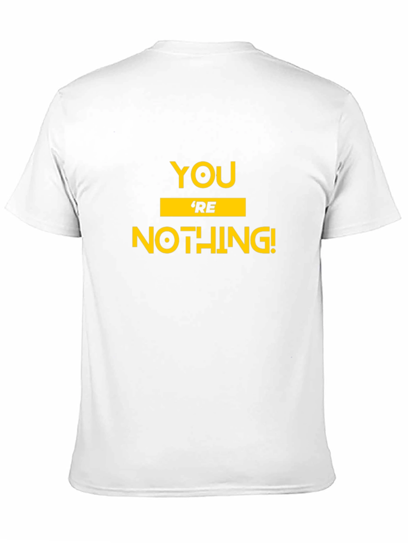 Youre Nothing! Graphic Tee - Bold Statement T-Shirt