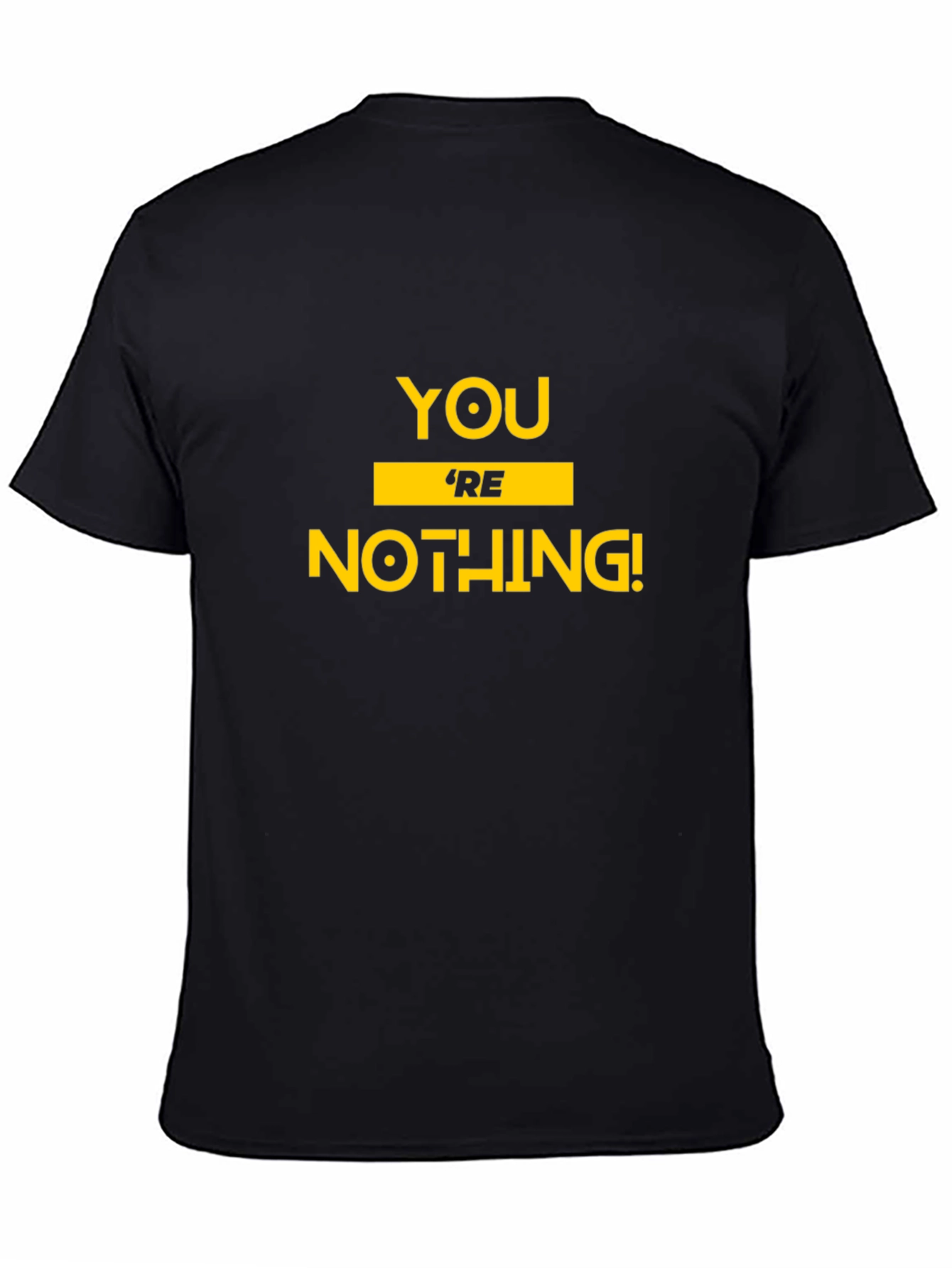Youre Nothing! Graphic Tee - Bold Statement T-Shirt