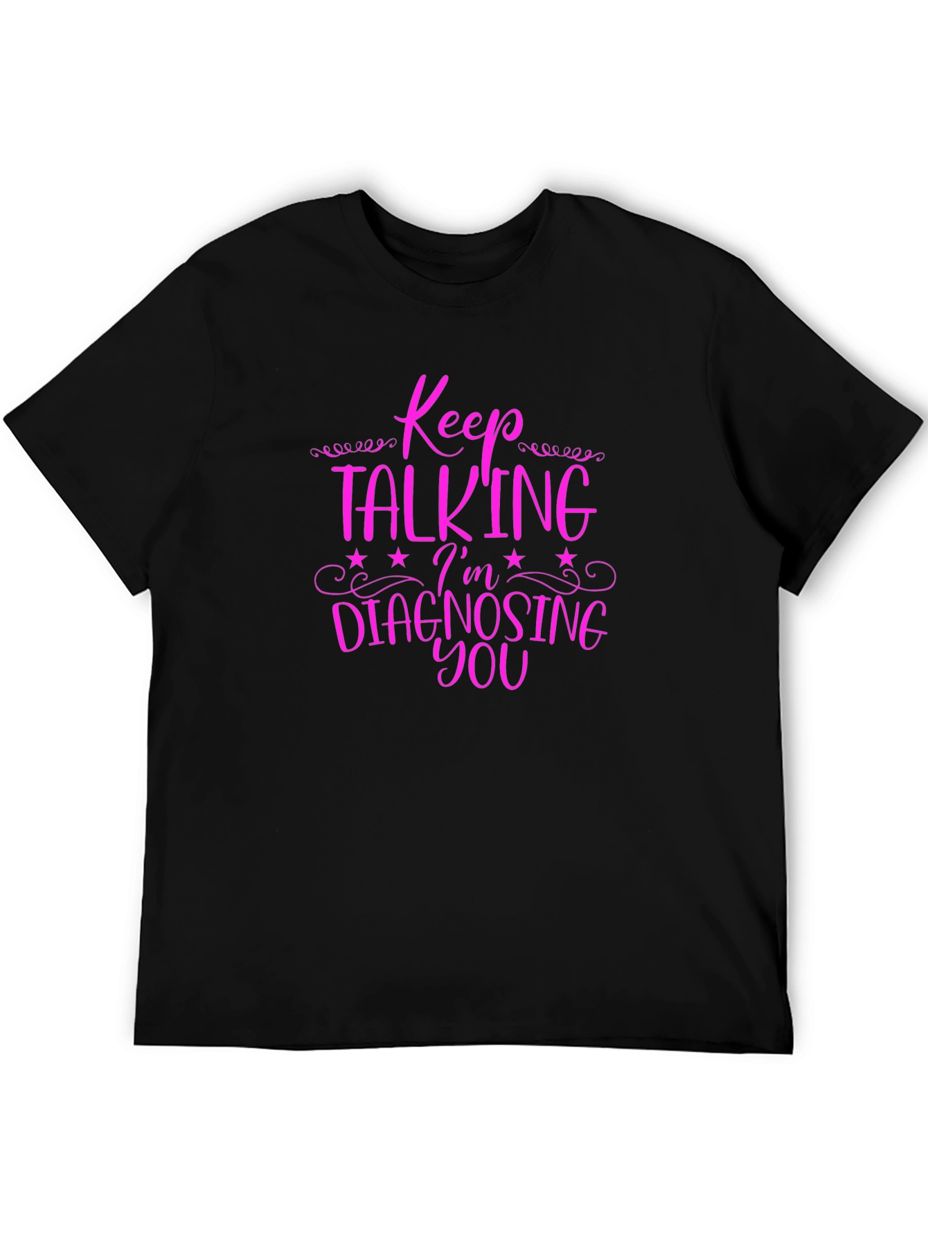 Keep Talking Im Diagnosing You Graphic Tee