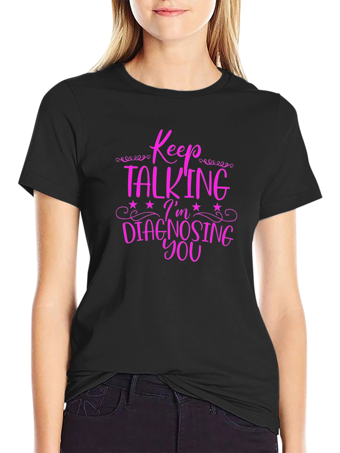 Keep Talking Im Diagnosing You Graphic Tee