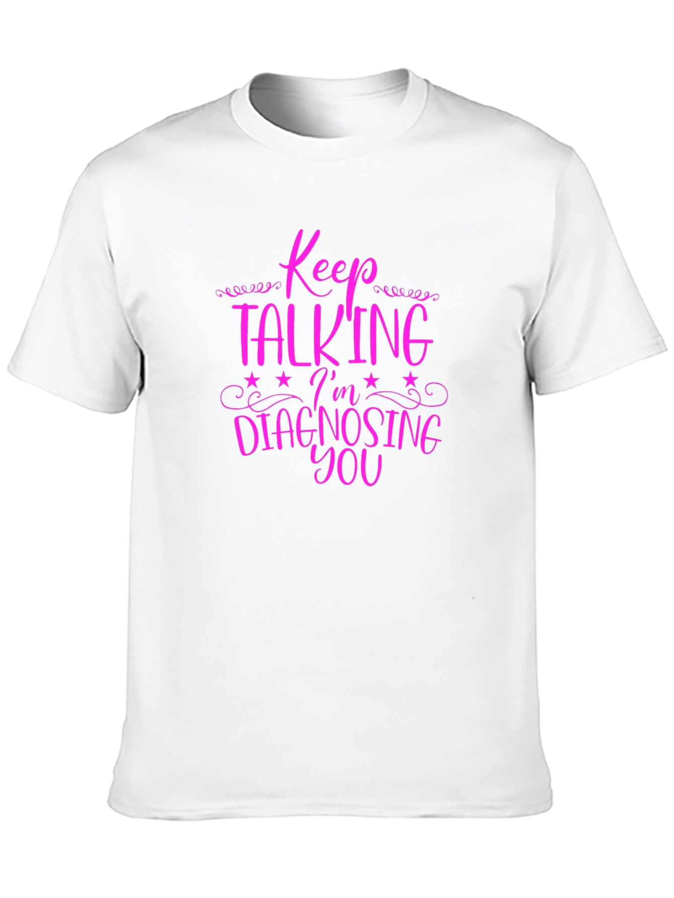 Keep Talking Im Diagnosing You Graphic Tee