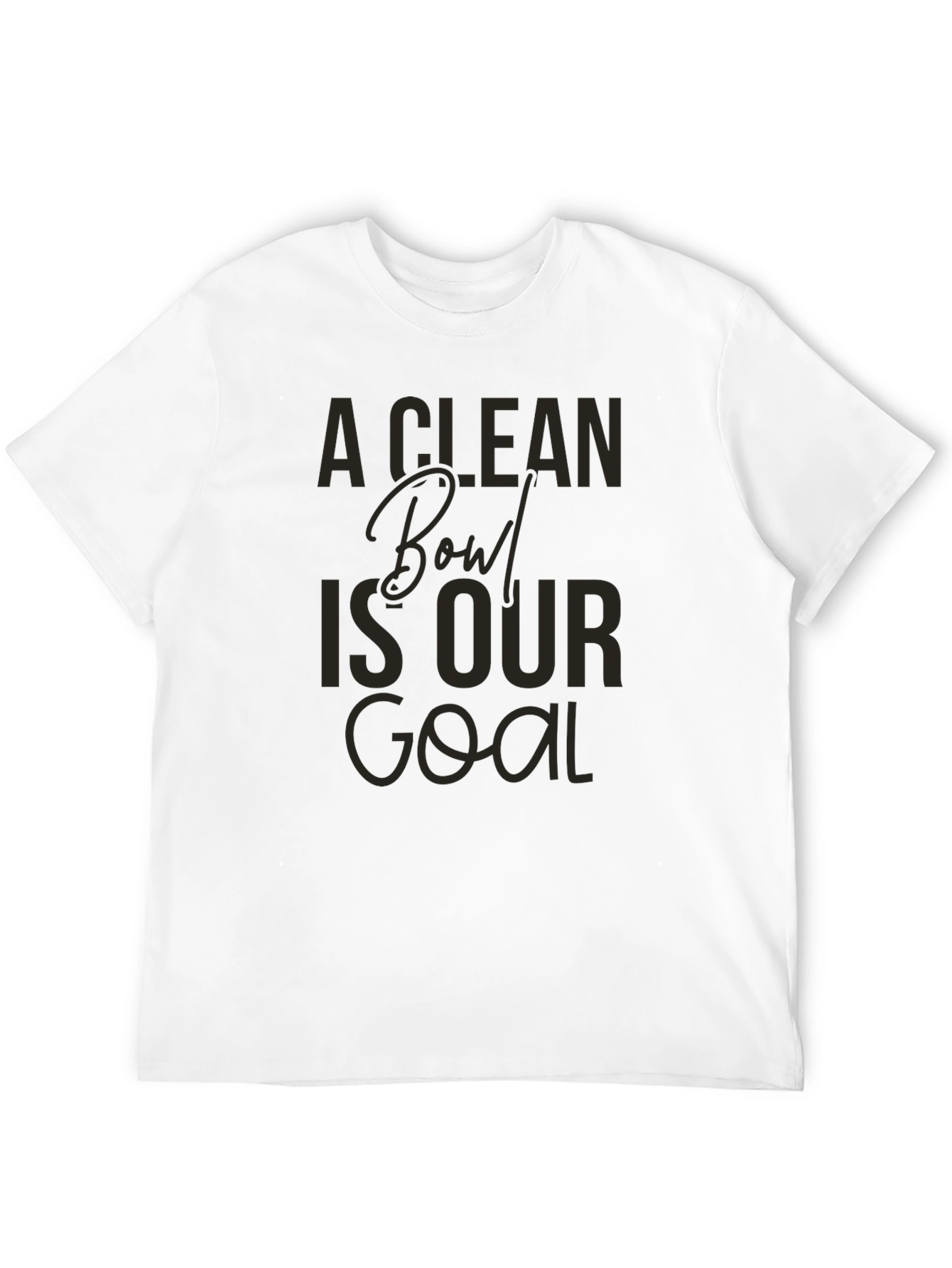 A Clean Bowl Is Our Goal Graphic Tee