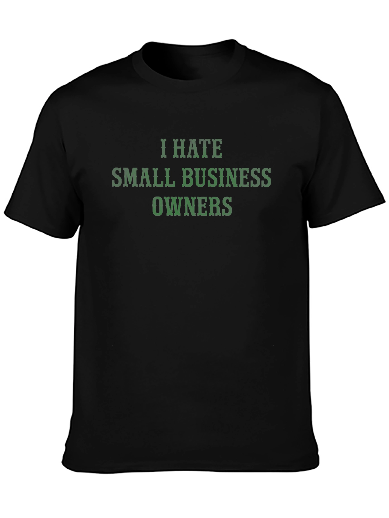 I Hate Small Business Owners T-Shirt