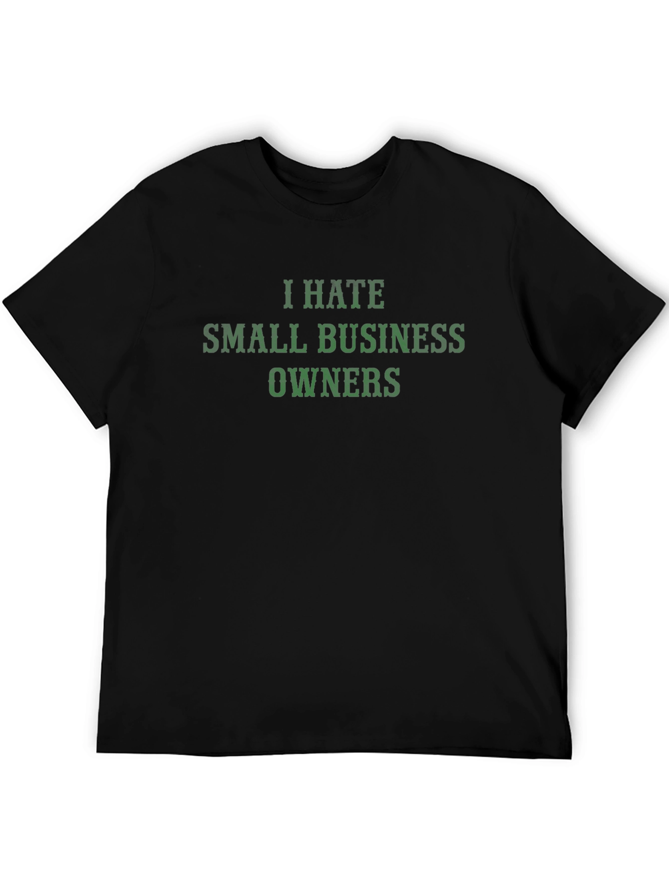 I Hate Small Business Owners T-Shirt